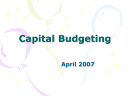 Capital Budgeting April 2007 Penganggaran Modal (Capital Budgeting) •  Modal (Capital) menunjukkan aktiva tetap yang digunakan untuk produksi • Anggaran (budget) adalah sebuah rencana rinci yg memproyeksikan.