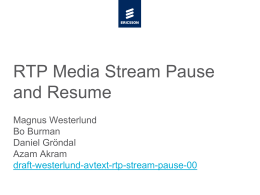 RTP Media Stream Pause and Resume Magnus Westerlund Bo Burman Daniel Gr&ouml;ndal Azam Akram draft-westerlund-avtext-rtp-stream-pause-00 Introduction &rsaquo; Use Case &rsaquo; Requirements &rsaquo; Why not use TMMBR? &rsaquo; Proposal  RTP Stream Pause.