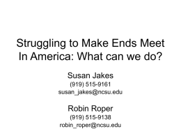 Struggling to Make Ends Meet In America: What can we do? Susan Jakes (919) 515-9161 susan_jakes@ncsu.edu  Robin Roper (919) 515-9138 robin_roper@ncsu.edu.