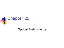 Chapter 25 Optical Instruments Optical Instruments       Analysis generally involves the laws of reflection and refraction Analysis uses the procedures of geometric optics To explain certain phenomena,