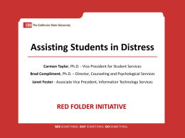 Assisting Students in Distress Carmen Taylor, Ph.D. - Vice President for Student Services  Brad Compliment, Ph.D.