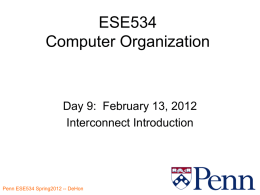 ESE534 Computer Organization  Day 9: February 13, 2012 Interconnect Introduction Penn ESE534 Spring2012 -- DeHon.