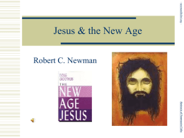 - newmanlib.ibri.org -  Jesus & the New Age Robert C. Newman  Abstracts of Powerpoint Talks.