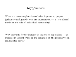 Key Questions What is a better explanation of what happens to people (prisoners and guards) who are incarcerated --- a “situational” model or.
