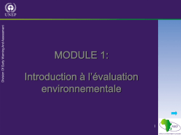 MODULE 1: Introduction à l’évaluation environnementale POURQUOI LE MODULE 1? Pour mener à bien une évaluation et un rapport intégrés sur l’environnement probants: comprendre les.