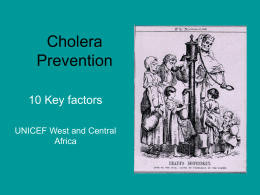 Cholera Prevention 10 Key factors UNICEF West and Central Africa OBJECTIVE OF NORWAY INITIATIVE • Develop systems for cholera prevention and outbreak response and to extend the benefits.