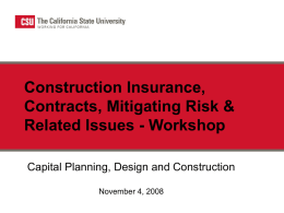Construction Insurance, Contracts, Mitigating Risk & Related Issues - Workshop Capital Planning, Design and Construction November 4, 2008
