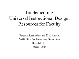 Implementing Universal Instructional Design: Resources for Faculty Presentation made at the 22nd Annual Pacific Rim Conference on Disabilities, Honolulu, HI, March, 2006
