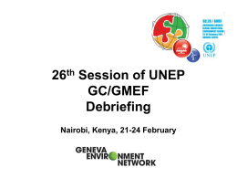 26th Session of UNEP GC/GMEF Debriefing Nairobi, Kenya, 21-24 February Main Themes Ministerial consultations and roundtables focused on emerging policy issues under the overall theme of.