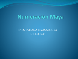 INES TATIANA RIVAS SEGURA CICLO 01-C Numeración Maya La civilización maya se desarrolló en América Central, durante dos mil años, entre los siglos.