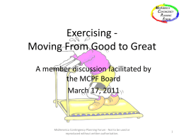 Exercising Moving From Good to Great A member discussion facilitated by the MCPF Board March 17, 2011  MidAmerica Contingency Planning Forum - Not to.