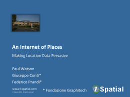 An Internet of Places Making Location Data Pervasive Paul Watson Giuseppe Conti*  Federico Prandi* www.1spatial.com © 1Spatial 2010.