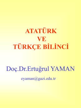 ATAT&Uuml;RK VE T&Uuml;RK&Ccedil;E BİLİNCİ  Do&ccedil;.Dr.Ertuğrul YAMAN eyaman@gazi.edu.tr &bull; Sayın Dekanım, Dekan Yardımcılarım, &bull; Değerli Meslektaşlarım, Sevgili Gen&ccedil;ler,  &bull; S&ouml;zlerime B&uuml;y&uuml;k &Ouml;nder Gazi Mustafa Kemal ATAT&Uuml;RK&rsquo;&uuml; minnettarlık duygularıyla anarak.