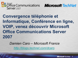 Convergence téléphonie et Informatique, Conférence en ligne, VOIP, venez découvrir Microsoft Office Communications ServerDamien Caro – Microsoft France http://blogs.technet.com/dcaro.