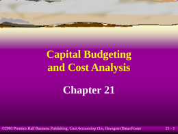 Capital Budgeting and Cost Analysis Chapter 21  ©2003 Prentice Hall Business Publishing, Cost Accounting 11/e, Horngren/Datar/Foster  21 - 1