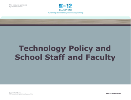 This resource sponsored by Intel Education  Technology Policy and School Staff and Faculty  Copyright © 2014 K-12 Blueprint. *Other names and brands may be claimed.