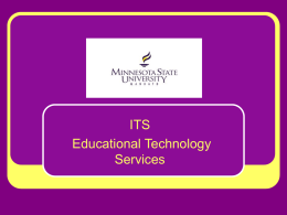 ITS Educational Technology Services Educational Technology Services   Mission: Support and service of Faculty technology needs and applications    Emphasis: Instructional methods that may strategically benefit from emerging.