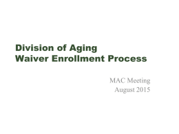 Division of Aging Waiver Enrollment Process MAC Meeting August 2015 Role of Indiana’s Area Agencies on Aging (AAAs)  • All 16 AAAs are certified as.