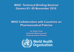 WHO Technical Briefing Seminar Geneva 01- 05 November 2010.  WHO Collaboration with Countries on Pharmaceutical Policies Dr Gilles Forte Essential Medicines and Pharmaceutical Policies  1|  WHO-Technical Briefing Seminar.