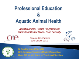 Aquatic Animal Health Programmes: Their Benefits for Global Food Security Panama City, Panama June 28-30, 2011  W.