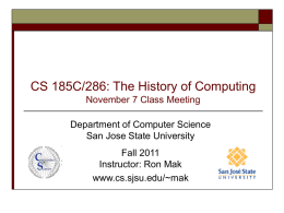 CS 185C/286: The History of Computing November 7 Class Meeting Department of Computer Science San Jose State University  Fall 2011 Instructor: Ron Mak www.cs.sjsu.edu/~mak.