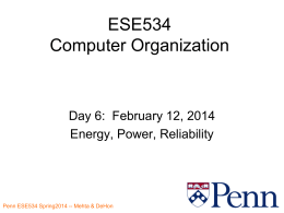 ESE534 Computer Organization  Day 6: February 12, 2014 Energy, Power, Reliability Penn ESE534 Spring2014 -- Mehta & DeHon.