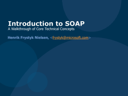 Introduction to SOAP A Walkthrough of Core Technical Concepts  Henrik Frystyk Nielsen,