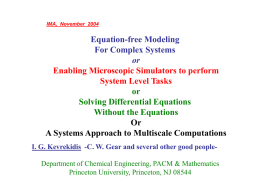 IMA, November 2004  Equation-free Modeling For Complex Systems or Enabling Microscopic Simulators to perform System Level Tasks or Solving Differential Equations Without the Equations Or A Systems Approach to Multiscale.