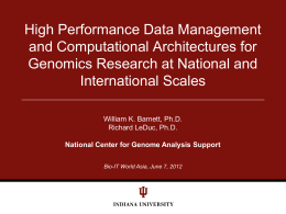 High Performance Data Management and Computational Architectures for Genomics Research at National and International Scales William K.