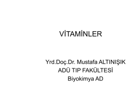 VİTAMİNLER  Yrd.Doç.Dr. Mustafa ALTINIŞIK ADÜ TIP FAKÜLTESİ Biyokimya AD Vitaminler sağlıklı beslenme için küçük miktarlarda alınmaları zorunlu olan, herhangi birinin eksikliği spesifik bir bozukluk ve hastalık.