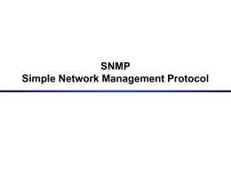 SNMP Simple Network Management Protocol Simple Network Management Protocol • SNMP is a framework that provides facilities for managing and monitoring network resources.