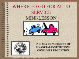 WHERE TO GO FOR AUTO SERVICE MINI-LESSON  INDIANA DEPARTMENT OF FINANCIAL INSTITUTIONS CONSUMER EDUCATION Copyright, 1996 © Dale Carnegie & Associates, Inc.