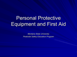 Personal Protective Equipment and First Aid Montana State University Pesticide Safety Education Program.