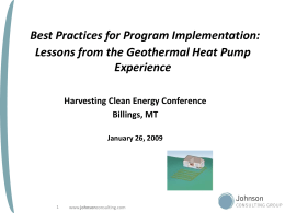 Best Practices for Program Implementation: Lessons from the Geothermal Heat Pump Experience Harvesting Clean Energy Conference Billings, MT January 26, 2009  www.johnsonconsulting.com.