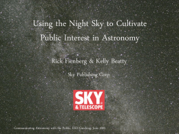 Using the Night Sky to Cultivate Public Interest in Astronomy Rick Fienberg & Kelly Beatty Sky Publishing Corp.  Communicating Astronomy with the Public, ESO/Garching,