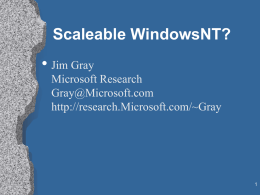 Scaleable WindowsNT?  • Jim Gray Microsoft Research Gray@Microsoft.com http://research.Microsoft.com/~Gray Outline  • What is Scalability? • Why does Microsoft care about ScaleUp • Current ScaleUp Status? • NT5 &
