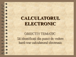 CALCULATORUL ELECTRONIC OBIECTIV TEMATIC: Să identificaţi din punct de vedere hard-war calculatorul electronic Generalităţi  Un sistem de calcul  (computerul) este un sistem programabil ce poate prelucra date complexe.
