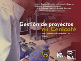 Gestión de proyectos en Cenicafé  © FNC-Cenicafé Gestión de proyectos en Cenicafé  Objetivo Dar a conocer al sector educativo superior los procedimientos que se.
