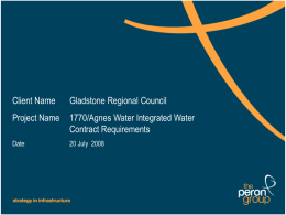 Client Name  Gladstone Regional Council  Project Name  1770/Agnes Water Integrated Water Contract Requirements  Date  20 July 2008  Gladstone Regional Council 1770/Agnes Water.