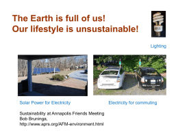 The Earth is full of us! Our lifestyle is unsustainable! Lighting  Solar Power for Electricity Sustainability at Annapolis Friends Meeting Bob Bruninga, http://www.aprs.org/AFM-environment.html  Electricity for commuting.