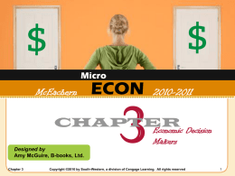 Micro  McEachern  ECON  2010-2011  CHAPTER Economic Decision Makers  Designed by Amy McGuire, B-books, Ltd. Chapter 3  Copyright ©2010 by South-Western, a division of Cengage Learning.