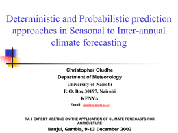 Deterministic and Probabilistic prediction approaches in Seasonal to Inter-annual climate forecasting Christopher Oludhe Department of Meteorology University of Nairobi P.
