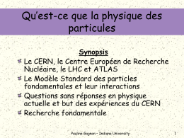 Qu’est-ce que la physique des particules Synopsis Le CERN, le Centre Européen de Recherche Nucléaire, le LHC et ATLAS Le Modèle Standard des particles fondamentales et.