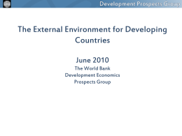 The External Environment for Developing Countries June 2010 The World Bank Development Economics Prospects Group.