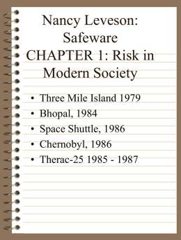Nancy Leveson: Safeware CHAPTER 1: Risk in Modern Society • • • • •  Three Mile Island 1979 Bhopal, 1984 Space Shuttle, 1986 Chernobyl, 1986 Therac-25 1985 - 1987