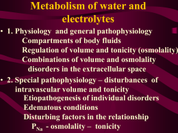 Metabolism of water and electrolytes  • 1. Physiology and general pathophysiology Compartments of body fluids Regulation of volume and tonicity (osmolality) Combinations of volume and.