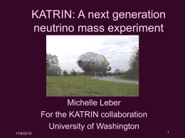 KATRIN: A next generation neutrino mass experiment  Michelle Leber For the KATRIN collaboration University of Washington 11/6/2015