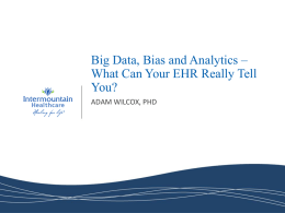 Big Data, Bias and Analytics – What Can Your EHR Really Tell You? ADAM WILCOX, PHD.