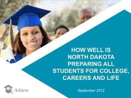 HOW WELL IS NORTH DAKOTA PREPARING ALL STUDENTS FOR COLLEGE, CAREERS AND LIFE September 2012