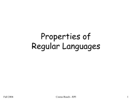 Properties of Regular Languages  Fall 2006  Costas Busch - RPI For regular languages we will prove that: Union: Concatenation:  L1  and  L1  L2 L1L2  Star:  L1 *  Reversal:  R L1  Complement:  L1  Intersection:  L1  L2  Fall 2006  L2  Costas Busch.